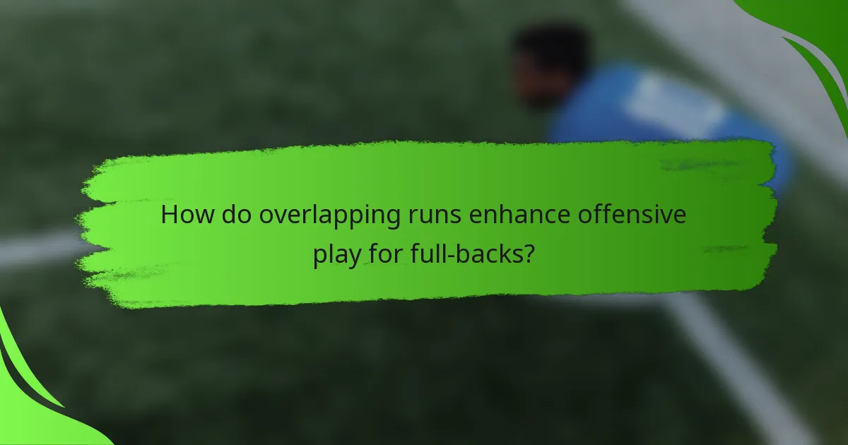How do overlapping runs enhance offensive play for full-backs?