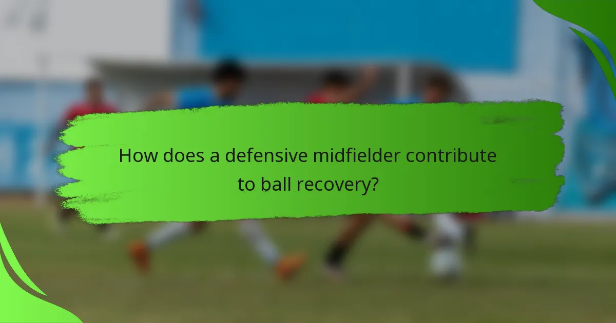 How does a defensive midfielder contribute to ball recovery?