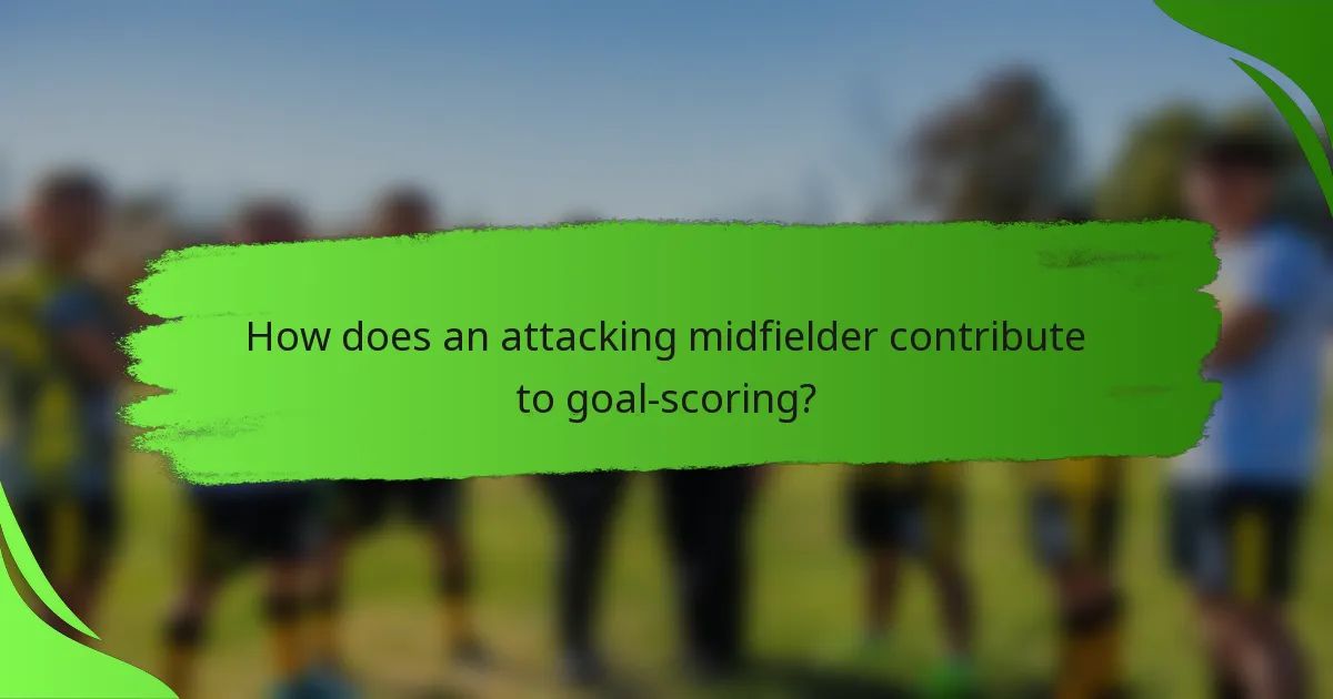 How does an attacking midfielder contribute to goal-scoring?