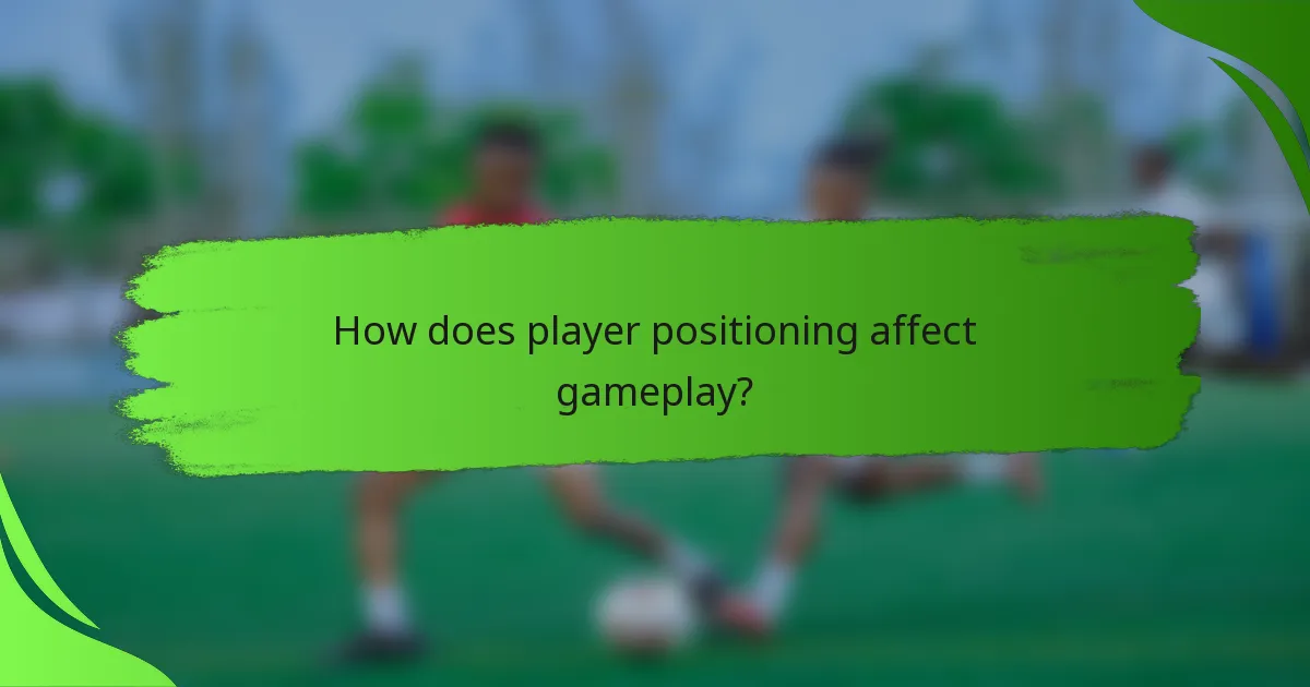 How does player positioning affect gameplay?
