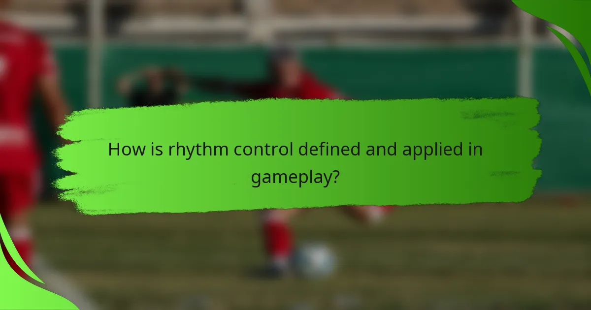 How is rhythm control defined and applied in gameplay?