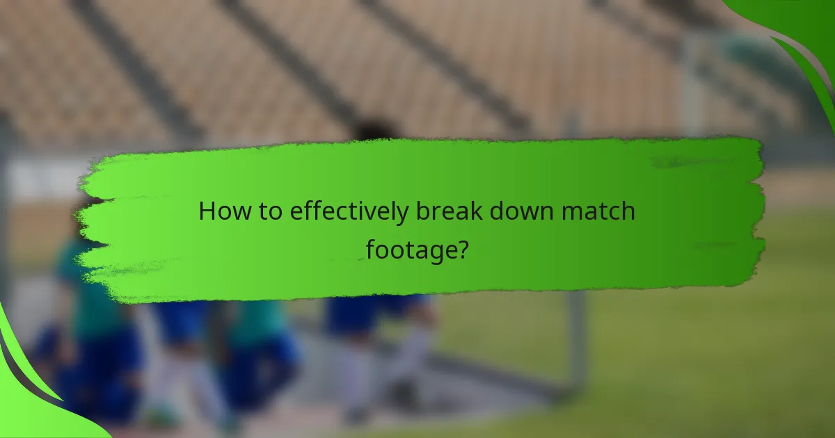 How to effectively break down match footage?