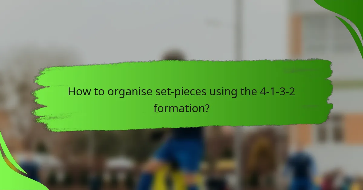 How to organise set-pieces using the 4-1-3-2 formation?