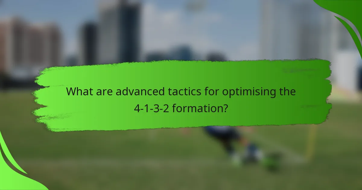 What are advanced tactics for optimising the 4-1-3-2 formation?