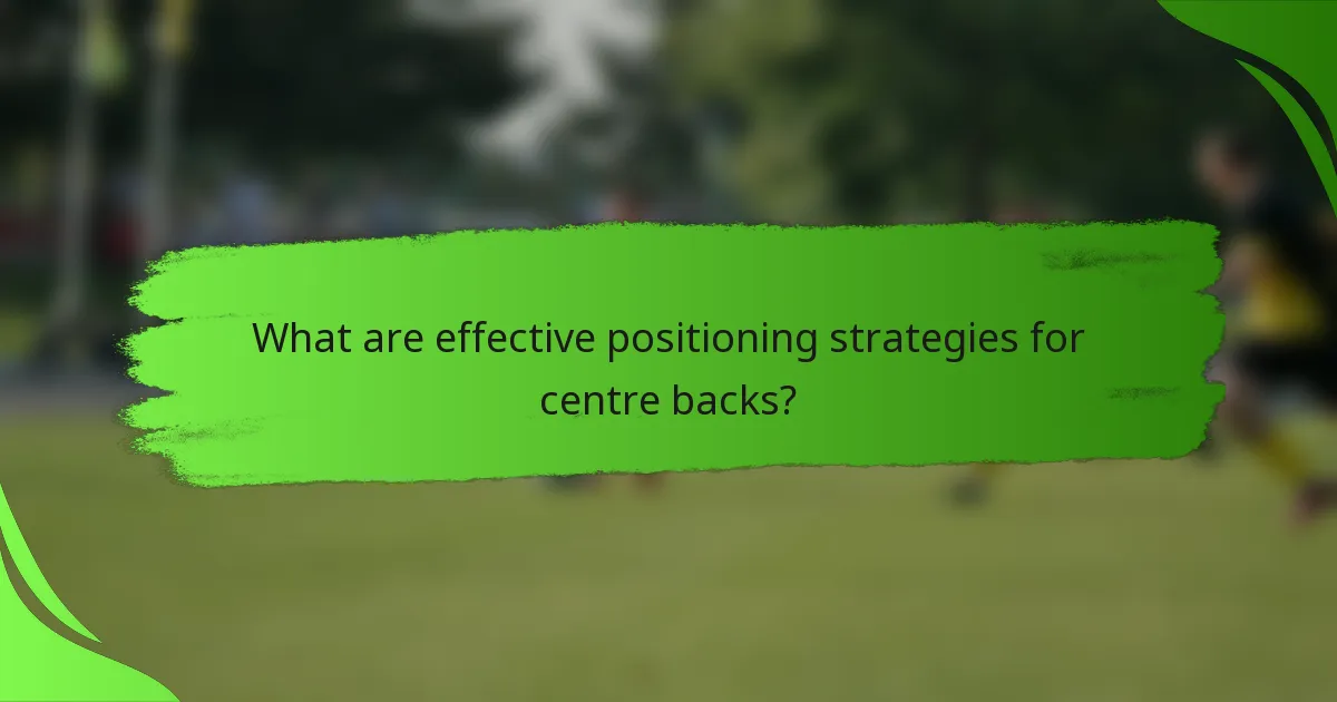 What are effective positioning strategies for centre backs?