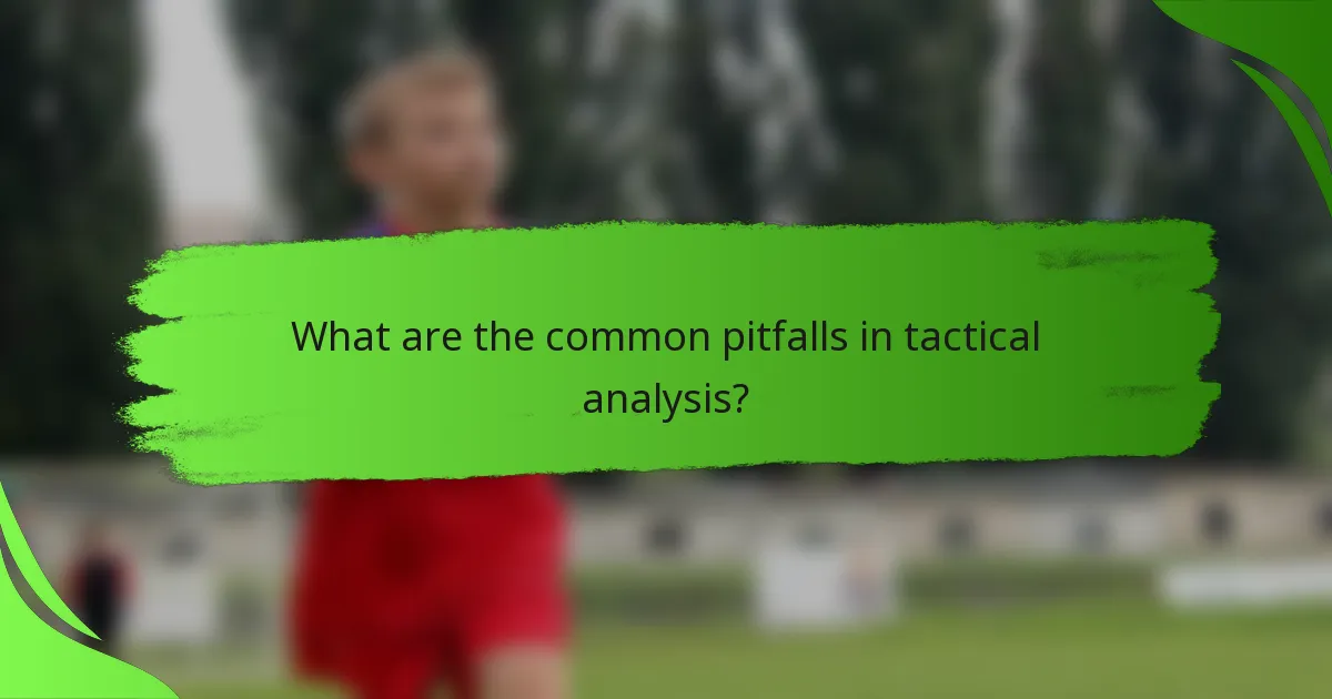 What are the common pitfalls in tactical analysis?