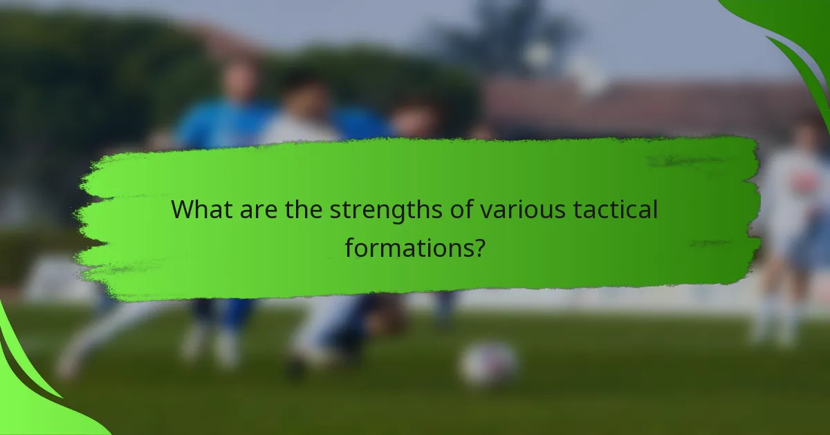 What are the strengths of various tactical formations?
