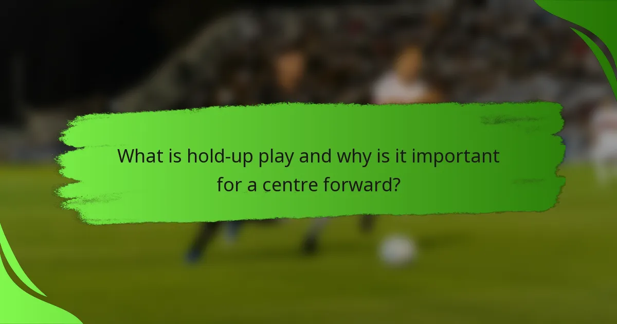 What is hold-up play and why is it important for a centre forward?