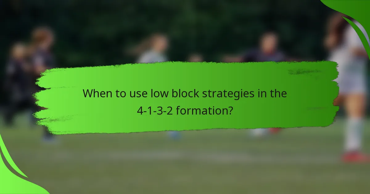 When to use low block strategies in the 4-1-3-2 formation?