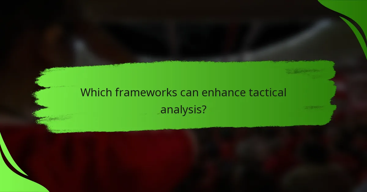 Which frameworks can enhance tactical analysis?