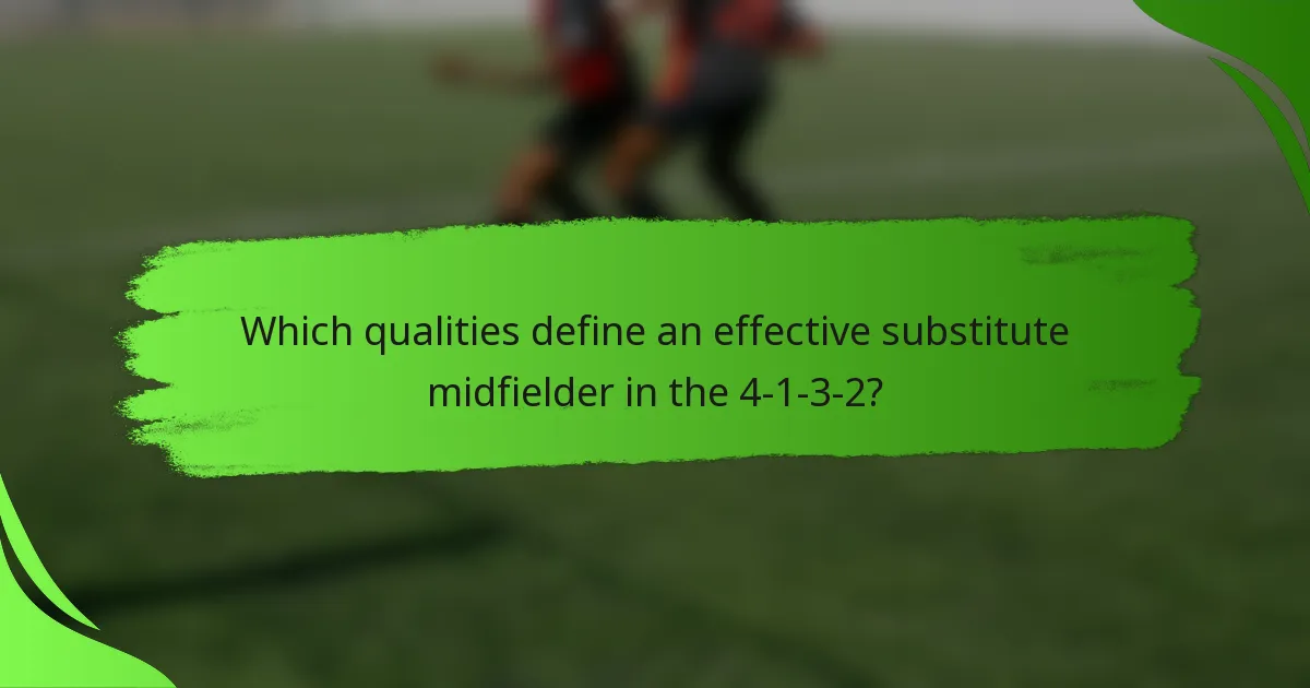 Which qualities define an effective substitute midfielder in the 4-1-3-2?
