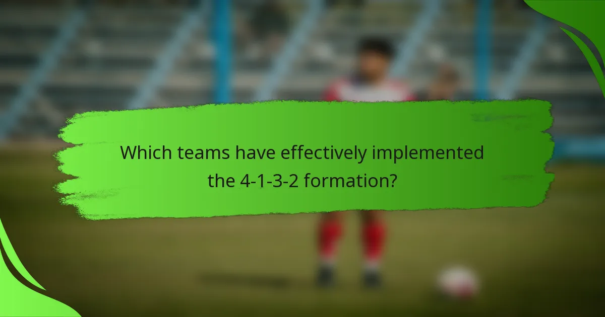 Which teams have effectively implemented the 4-1-3-2 formation?